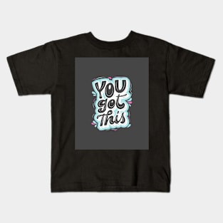 You Got This - Motivation and Inspirational Quote Kids T-Shirt